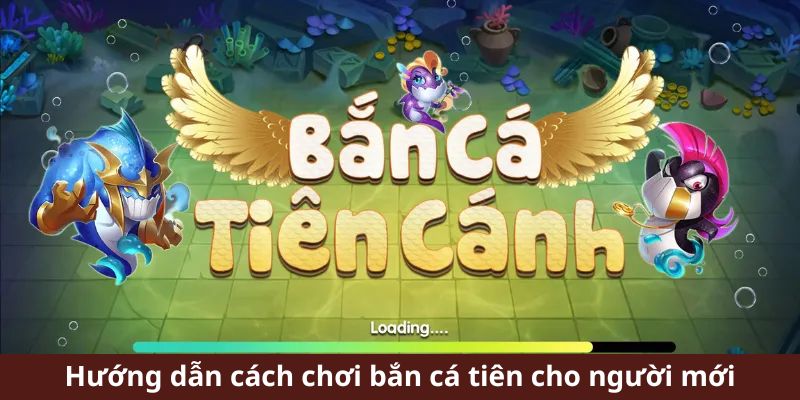 Hướng dẫn cách chơi bắn cá tiên cho người mới