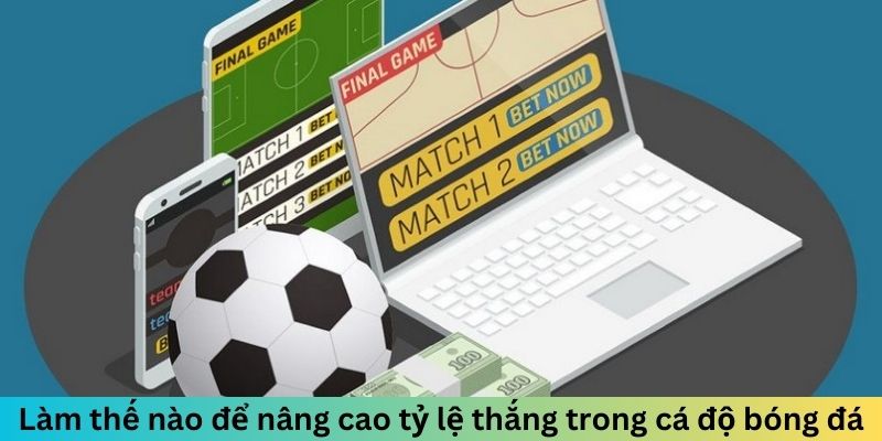 Làm thế nào để nâng cao tỷ lệ thắng trong mẹo cá cược bóng đá